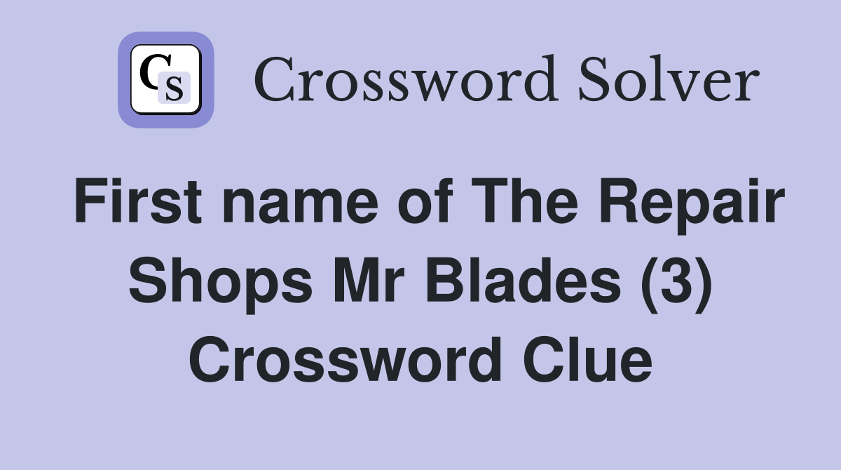 First name of The Repair Shops Mr Blades (3) Crossword Clue Answers